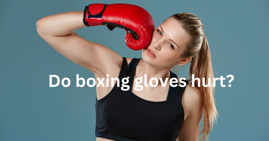 Do boxing gloves hurt? 