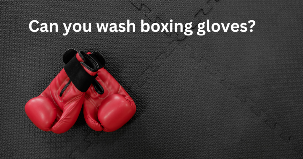 Can you wash boxing gloves?