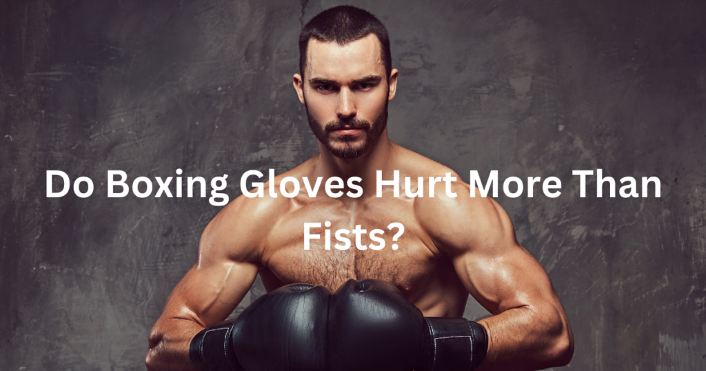 Do boxing glove hurt more than fist?