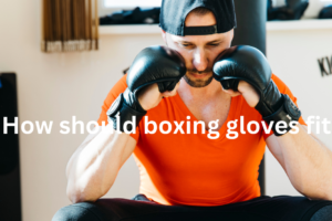 How should boxing gloves fit?