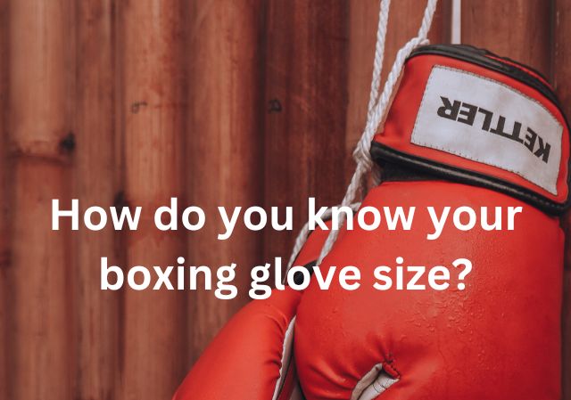 How do you know your boxing glove size?