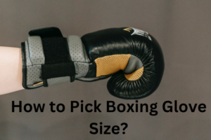 How to Pick Boxing Glove Size?
